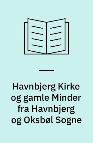 Havnbjerg Kirke og gamle Minder fra Havnbjerg og Oksbøl Sogne