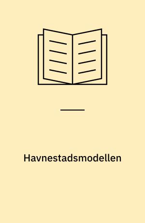 Havnestadsmodellen : redegørelse for barrierer og nye rammer for samarbejde om alment boligbyggeri