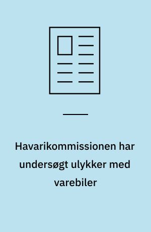 Havarikommissionen har undersøgt ulykker med varebiler