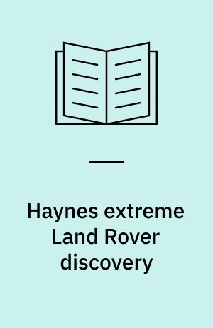 Haynes extreme Land Rover discovery : the definitive guide to modifying