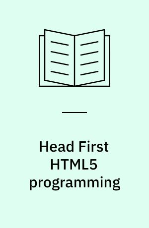 Head First HTML5 programming : building web apps with Javascript