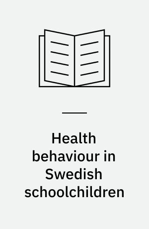 Health behaviour in Swedish schoolchildren : a WHO cross-national survey