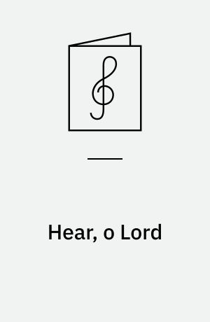 Hear, o Lord : for SATB