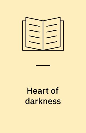 Heart of darkness : an authoritative text, backgrounds and sources, criticism