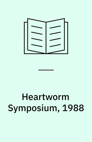 Heartworm Symposium, 1988 : Refresher Course for Veterinarians, 1988 The Leura Resort, Leura, NSW
