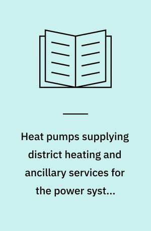 Heat pumps supplying district heating and ancillary services for the power system : PhD thesis