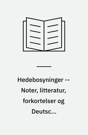 Hedebosyninger : belyst teknisk, historisk, socialt og topografisk -- Noter, litteratur, forkortelser og Deutsche Zusammenfassung