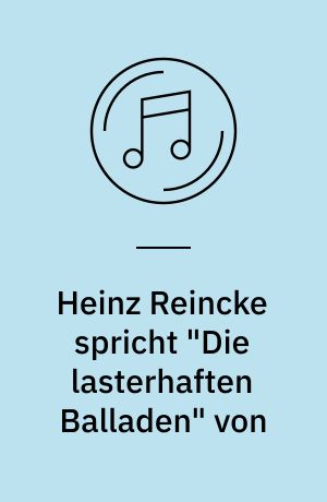 Heinz Reincke spricht "Die lasterhaften Balladen" von