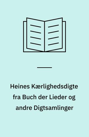 Heines Kærlighedsdigte fra Buch der Lieder og andre Digtsamlinger