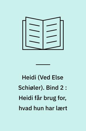 Heidi. Bind 2 : Heidi får brug for, hvad hun har lært