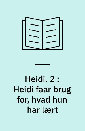 Heidi. 2 : Heidi faar brug for, hvad hun har lært