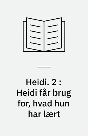 Heidi. 2 : Heidi får brug for, hvad hun har lært