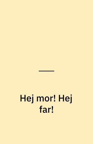 Hej mor! Hej far! : 11 noveller