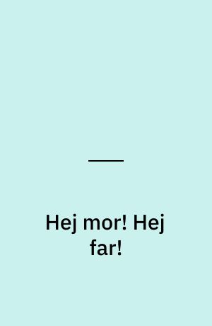 Hej mor! Hej far! : 11 noveller