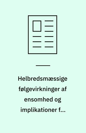 Helbredsmæssige følgevirkninger af ensomhed og implikationer for almen praksis