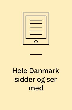 Hele Danmark sidder og ser med : børn og unge som mediecases