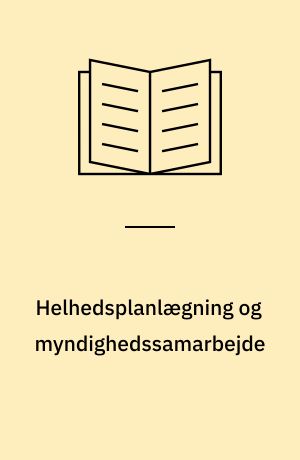 Helhedsplanlægning og myndighedssamarbejde