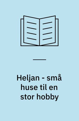 Heljan - små huse til en stor hobby : portræt af en virksomhed 1956-2018