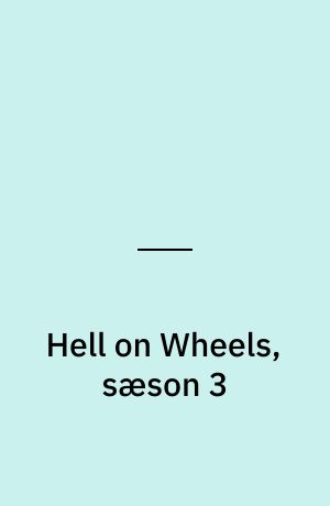 Hell on Wheels, sæson 3