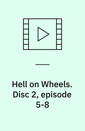 Hell on Wheels. Disc 2, episode 5-8
