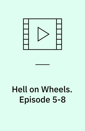 Hell on Wheels. Episode 5-8