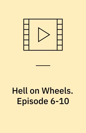 Hell on Wheels. Episode 6-10