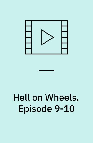 Hell on Wheels. Episode 9-10