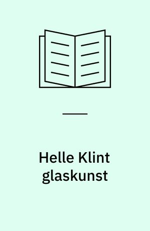 Helle Klint glaskunst : 50 glasarbejder i ovnbrændt glas