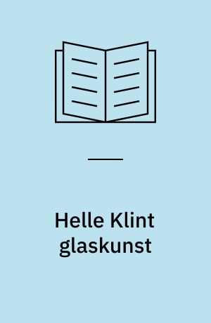 Helle Klint glaskunst : 50 glasarbejder i ovnbrændt glas