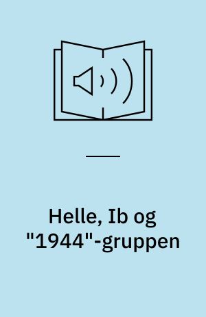 Helle, Ib og "1944"-gruppen : frihedskæmpere under 2. verdenskrig