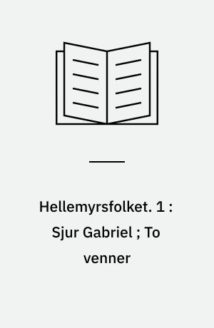 Hellemyrsfolket. 1 : Sjur Gabriel ; To venner