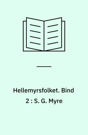 Hellemyrsfolket. Bind 2 : S. G. Myre