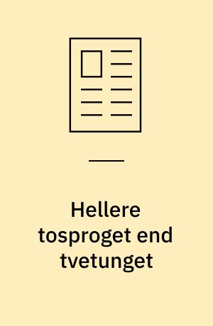 Hellere tosproget end tvetunget