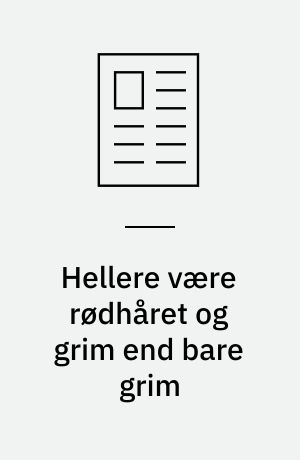 Hellere være rødhåret og grim end bare grim