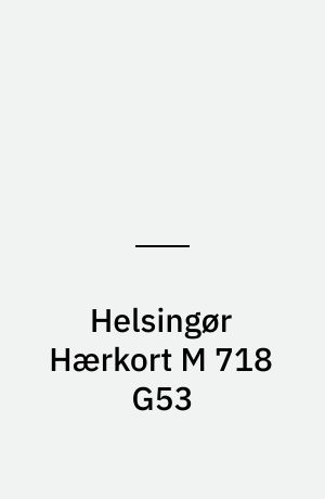 Helsingør Hærkort M 718 G53 : Danmark 1:50 000 (2 cm)