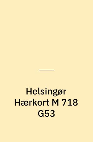 Helsingør Hærkort M 718 G53 : Danmark 1:50 000 (2 cm)