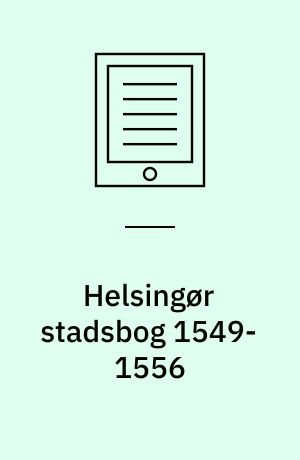 Helsingør stadsbog 1549-1556 : Rådstueprotokol og Bytingbog