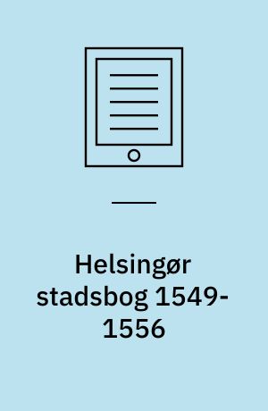 Helsingør stadsbog 1549-1556 : Rådstueprotokol og Bytingbog