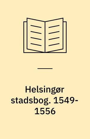 Helsingør stadsbog : rådstueprotokol og bytingbog. 1549-1556