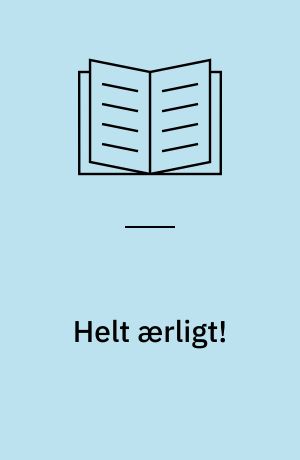 Helt ærligt!