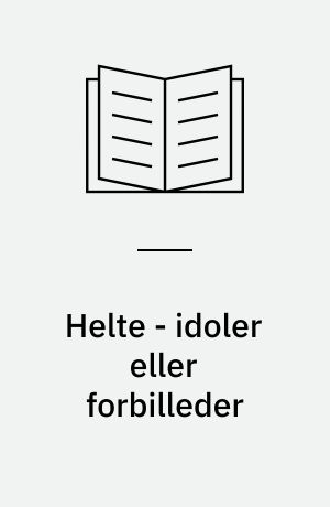 Helte - idoler eller forbilleder