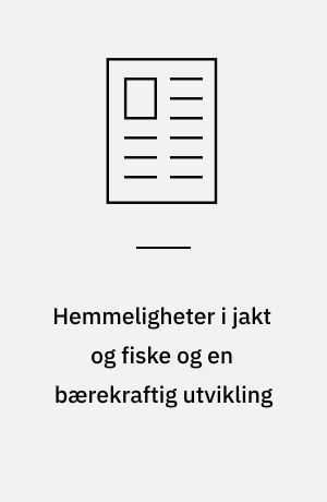 Hemmeligheter i jakt og fiske og en bærekraftig utvikling