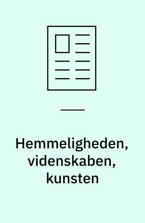 Hemmeligheden, videnskaben, kunsten : en kultursemiotisk spekulation