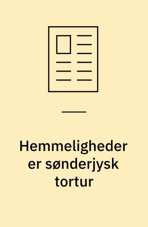 Hemmeligheder er sønderjysk tortur