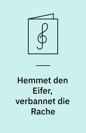 Hemmet den Eifer, verbannet die Rache : Kantate am 4. Sonntag nach dem Fest der Heiligen Drei Könige : für hohe Stimme, Blockflöte und Basso continuo