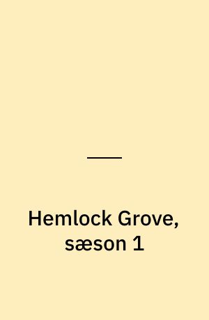 Hemlock Grove, sæson 1