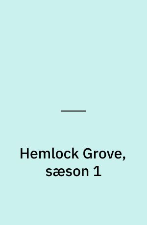 Hemlock Grove, sæson 1