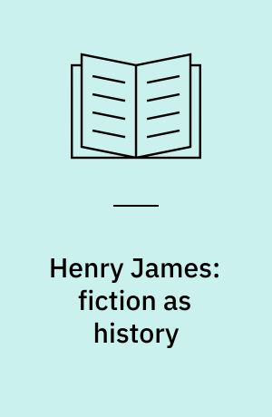 Henry James: fiction as history