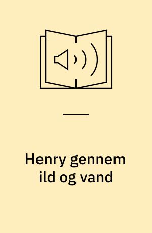 Henry gennem ild og vand