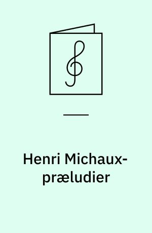 Henri Michaux-præludier : for klaver